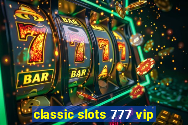 classic slots 777 vip